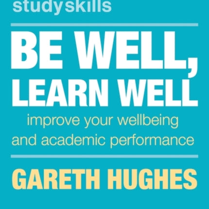 Be Well, Learn Well: Improve Your Wellbeing and Academic Performance