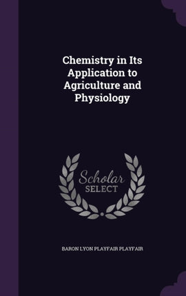 Chemistry in Its Application to Agriculture and Physiology