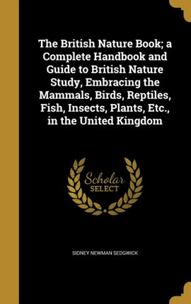 The British Nature Book a Complete Handbook and