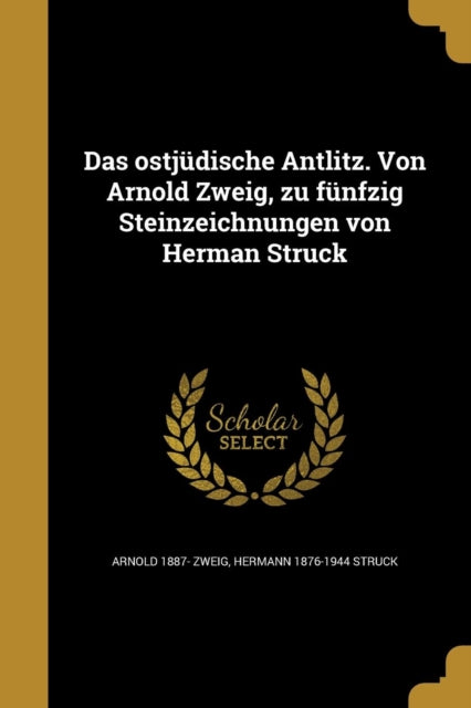 Das ostjüdische Antlitz. Von Arnold Zweig zu fünfzig Steinzeichnungen von Herman Struck