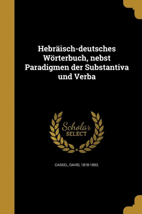 Hebräischdeutsches Wörterbuch nebst Paradigmen der Substantiva und Verba