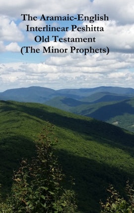 The AramaicEnglish Interlinear Peshitta Old Testament the Minor Prophets