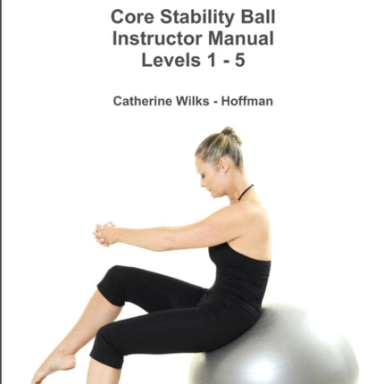 pilates Core Stability Ball Instructor Manual