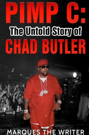 Pimp C The Untold Story of Chad Butler