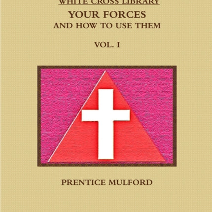 THE White Cross Library. Your Forces and How to