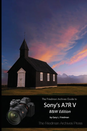 The Friedman Archives Guide to Sonys A7R V BW Edition