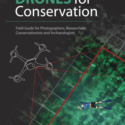 Drones for Conservation  Field Guide for Photographers Researchers Conservationists and Archaeologists