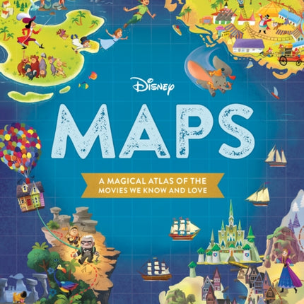 Disney Maps: A Magical Atlas of the Movies We Know and Love