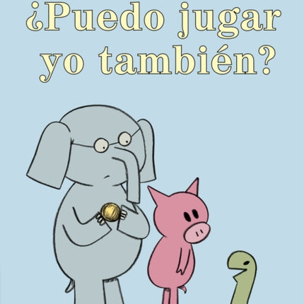 ¿Puedo jugar yo también?-An Elephant & Piggie Book, Spanish Edition