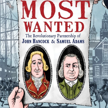 Most Wanted: The Revolutionary Partnership of John Hancock & Samuel Adams