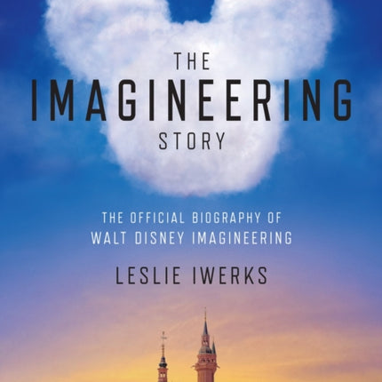 The Imagineering Story: The Official Biography of Walt Disney Imagineering