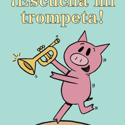 ¡Escucha mi trompeta!-An Elephant and Piggie Book, Spanish Edition