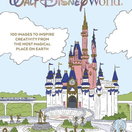 Art Of Coloring: Walt Disney World: 100 Images to Inspire Creativity from The Most Magical Place on Earth