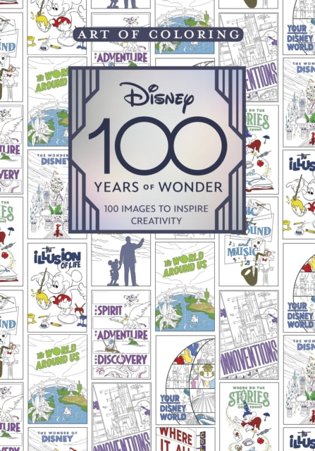 Art Of Coloring: Disney 100 Years Of Wonder: 100 Images to Inspire Creativity