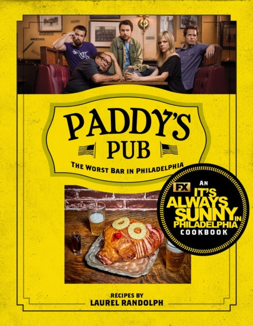 Paddy's Pub: The Worst Bar In Philadelphia: An It's Always Sunny in Philadelphia Cookbook