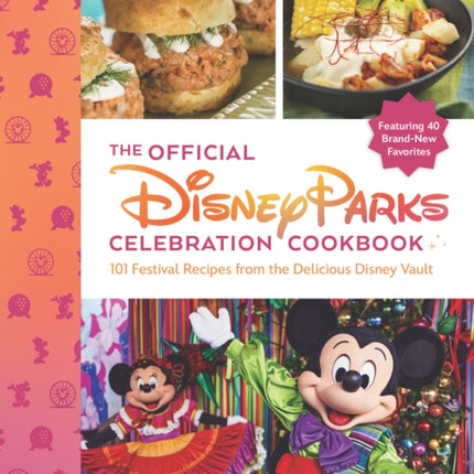 The Official Disney Parks Celebration Cookbook 101 Festival Recipes from the Delicious Disney Vault