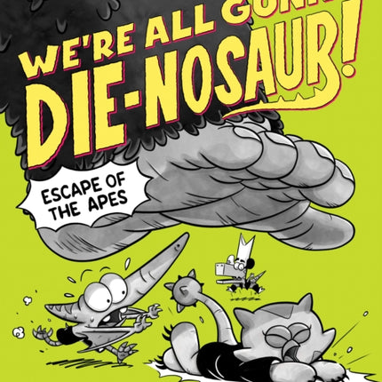 Were All Gonna Dienosaur Escape of the Apes