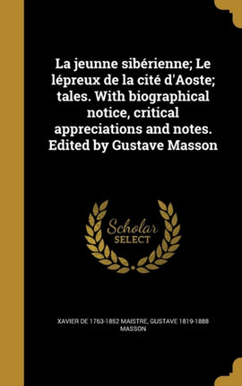 La jeunne sibérienne Le lépreux de la cité dAoste tales. With biographical notice critical appreciations and notes. Edited by Gustave Masson