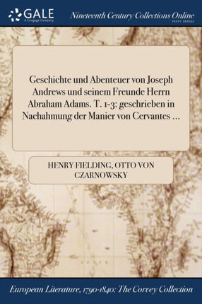 Geschichte und Abenteuer von Joseph Andrews und seinem Freunde Herrn Abraham Adams T 13 geschrieben in Nachahmung der Manier von Cervantes