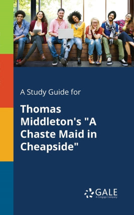 A Study Guide for Thomas Middletons A Chaste Maid