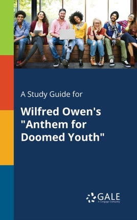 A Study Guide for Wilfred Owens Anthem for Doomed Youth