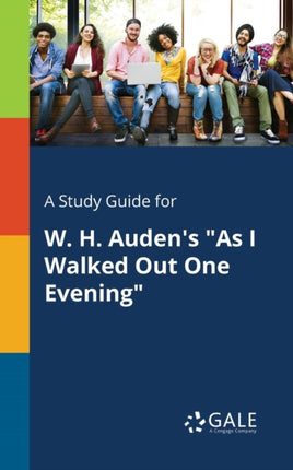 A Study Guide for W. H. Audens As I Walked Out