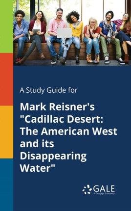 A Study Guide for Mark Reisners Cadillac Desert The American West and Its Disappearing Water