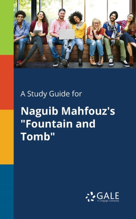 A Study Guide for Naguib Mahfouzs Fountain and