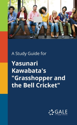 A Study Guide for Yasunari Kawabatas Grasshopper and the Bell Cricket