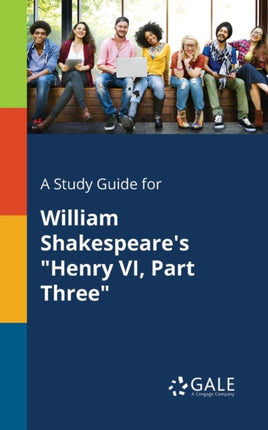 A Study Guide for William Shakespeares Henry VI Part Three