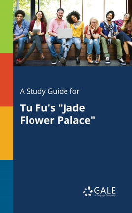 A Study Guide for Tu Fus Jade Flower Palace