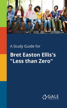 A Study Guide for Bret Easton Ellis's "Less Than Zero"