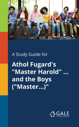 A Study Guide for Athol Fugards Master Harold  and the Boys Master