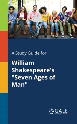 A Study Guide for William Shakespeares Seven Ages