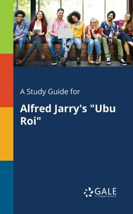 A Study Guide for Alfred Jarrys Ubu Roi