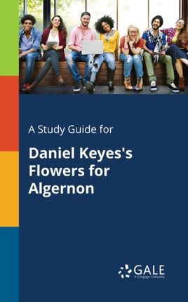A Study Guide for Daniel Keyess Flowers for Algernon