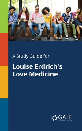 A Study Guide for Louise Erdrichs Love Medicine