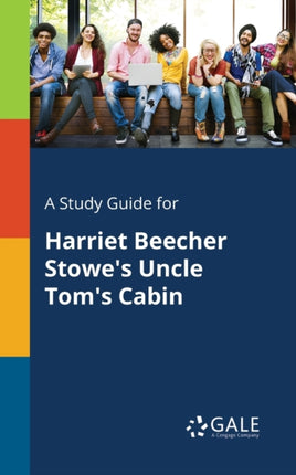 A Study Guide for Harriet Beecher Stowes Uncle Toms Cabin