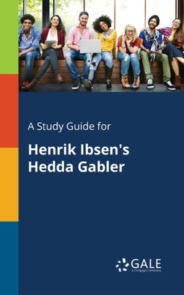 A Study Guide for Henrik Ibsens Hedda Gabler