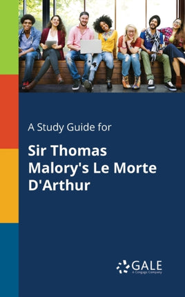 A Study Guide for Sir Thomas Malorys Le Morte