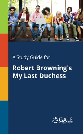 A Study Guide for Robert Brownings My Last Duchess