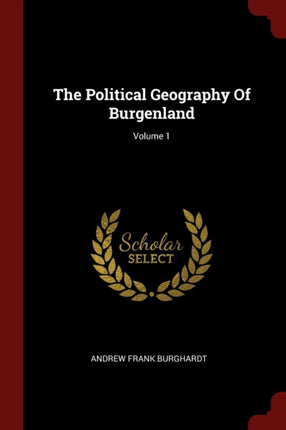 The Political Geography Of Burgenland Volume 1