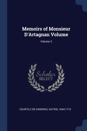 Memoirs of Monsieur DArtagnan Volume Volume 3