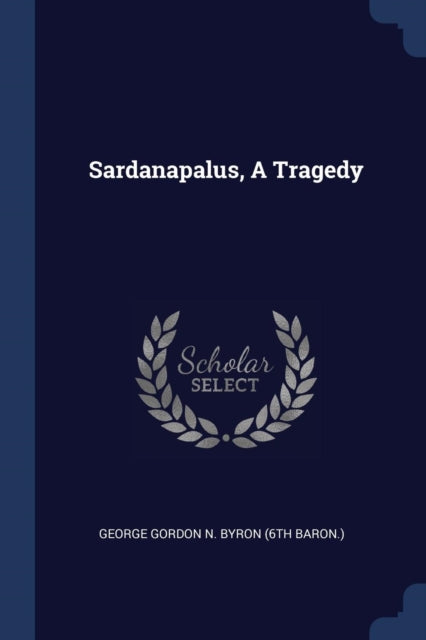 Sardanapalus A Tragedy