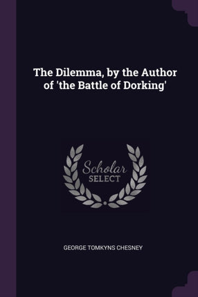 The Dilemma by the Author of the Battle of Dorking