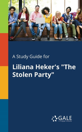 A Study Guide for Liliana Hekers The Stolen Party
