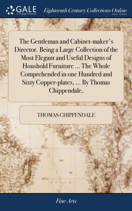 The Gentleman and Cabinetmakers Director. Being a