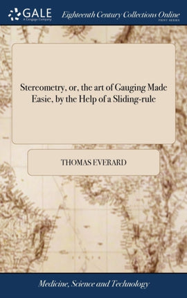 Stereometry or the art of Gauging Made Easie by