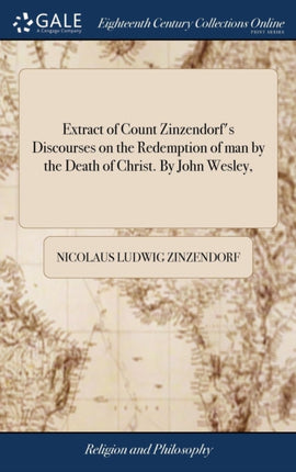 Extract of Count Zinzendorfs Discourses on the Redemption of man by the Death of Christ By John Wesley