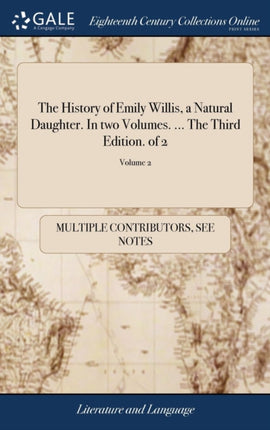 The History of Emily Willis a Natural Daughter In two Volumes  The Third Edition of 2 Volume 2